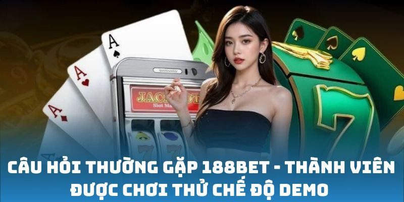 câu hỏi thường gặp 188Bet về việc chơi thử