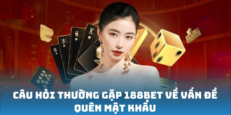 Câu hỏi thường gặp 188Bet về việc người chơi quên mật khẩu