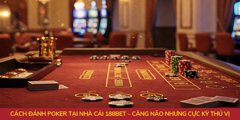 Cách đánh poker tại nhà cái 188BET