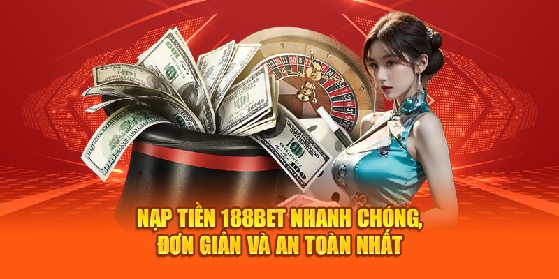 Lý do nên Nạp tiền 188BET